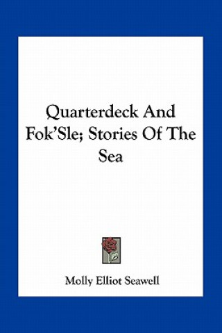 Kniha Quarterdeck And Fok'Sle; Stories Of The Sea Molly Elliot Seawell