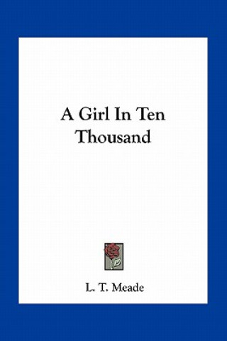 Книга A Girl in Ten Thousand L. T. Meade