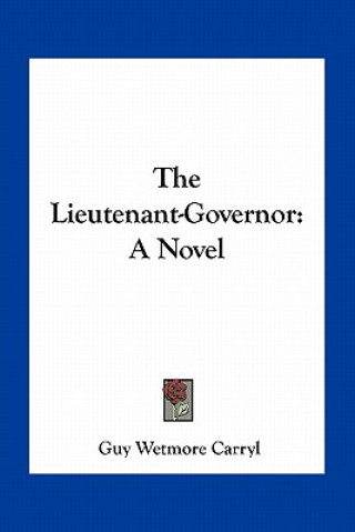 Book The Lieutenant-Governor Guy Wetmore Carryl