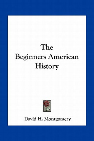 Carte The Beginners American History David H. Montgomery