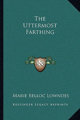 Knjiga The Uttermost Farthing Marie Belloc Lowndes