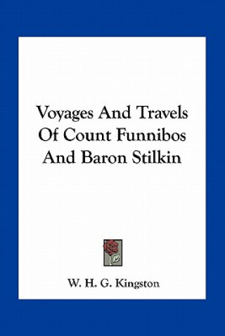 Książka Voyages and Travels of Count Funnibos and Baron Stilkin W. H. G. Kingston