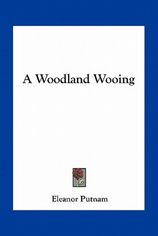 Kniha A Woodland Wooing Eleanor Putnam