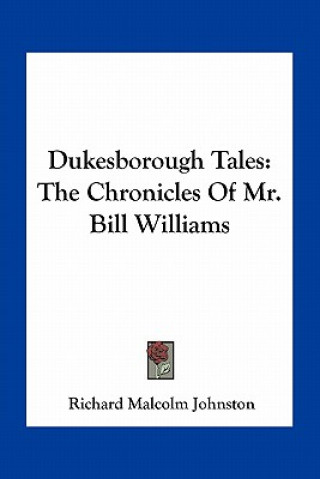 Kniha Dukesborough Tales: The Chronicles of Mr. Bill Williams Richard Malcolm Johnston