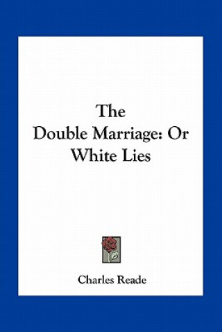 Carte The Double Marriage: Or White Lies Charles Reade
