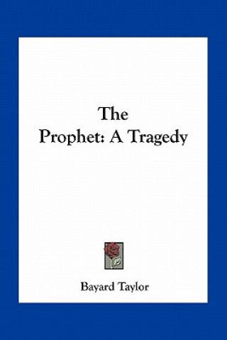 Buch The Prophet: A Tragedy Bayard Taylor