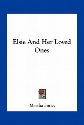 Книга Elsie and Her Loved Ones Martha Finley