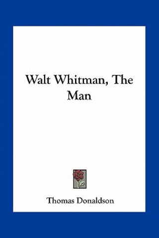 Książka Walt Whitman, the Man Thomas Donaldson