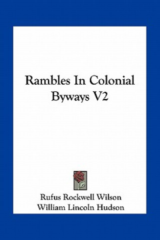 Knjiga Rambles in Colonial Byways V2 Rufus Rockwell Wilson
