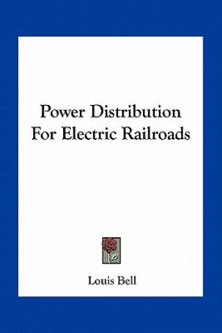 Book Power Distribution for Electric Railroads Louis Bell