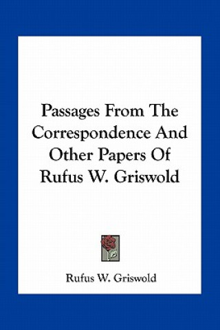 Kniha Passages from the Correspondence and Other Papers of Rufus W. Griswold Rufus W. Griswold