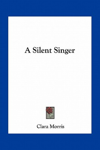 Knjiga A Silent Singer Clara Morris