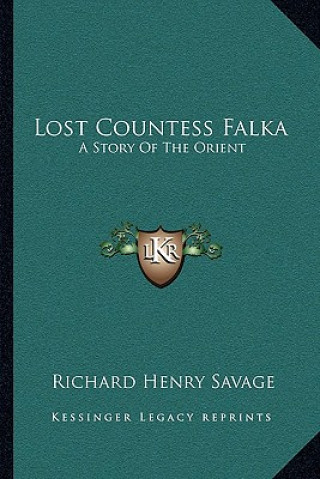 Kniha Lost Countess Falka: A Story Of The Orient Richard Henry Savage