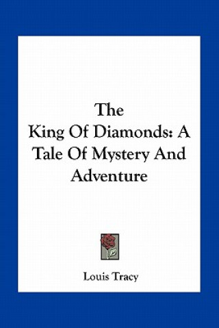 Książka The King of Diamonds: A Tale of Mystery and Adventure Louis Tracy