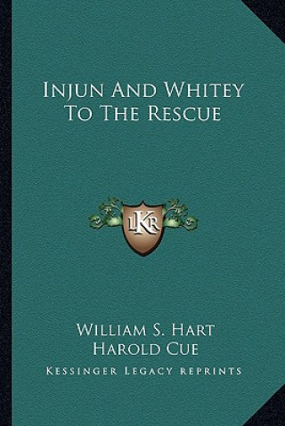 Buch Injun and Whitey to the Rescue William S. Hart