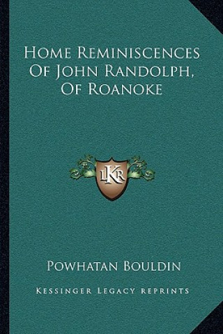 Kniha Home Reminiscences of John Randolph, of Roanoke Powhatan Bouldin