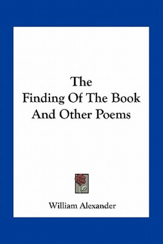 Könyv The Finding of the Book and Other Poems William Alexander