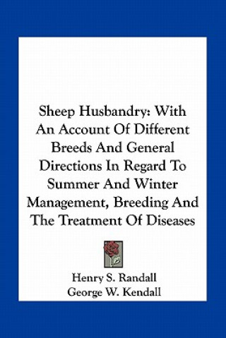 Knjiga Sheep Husbandry: With an Account of Different Breeds and General Directions in Regard to Summer and Winter Management, Breeding and the Henry Stephens Randall