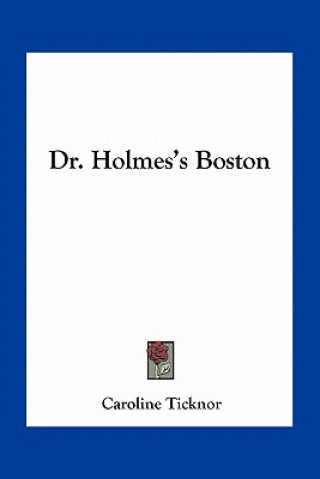 Книга Dr. Holmes's Boston Caroline Ticknor