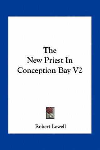 Książka The New Priest in Conception Bay V2 Robert Lowell