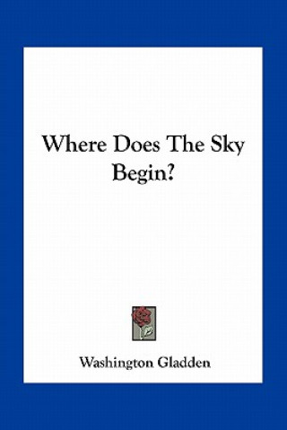 Book Where Does the Sky Begin? Washington Gladden