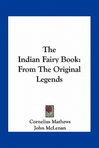 Kniha The Indian Fairy Book: From the Original Legends Cornelius Mathews