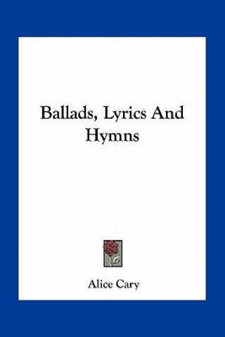 Buch Ballads, Lyrics and Hymns Alice Cary