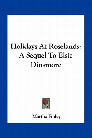 Książka Holidays at Roselands: A Sequel to Elsie Dinsmore Martha Finley