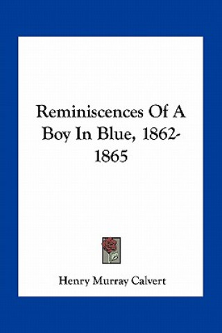 Knjiga Reminiscences Of A Boy In Blue, 1862-1865 Henry Murray Calvert