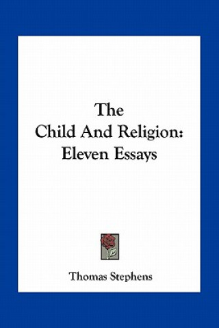 Könyv The Child and Religion: Eleven Essays Thomas Stephens