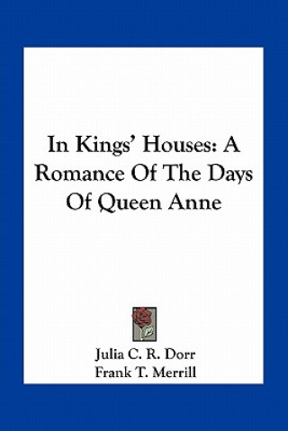 Книга In Kings' Houses: A Romance of the Days of Queen Anne Julia C. R. Dorr