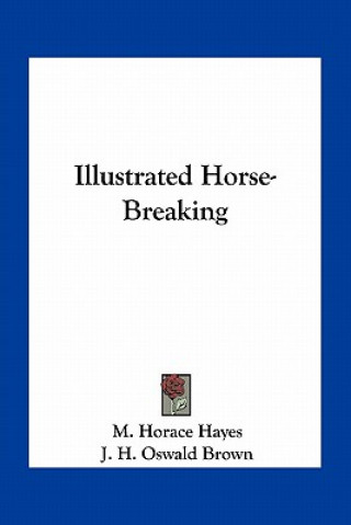 Kniha Illustrated Horse-Breaking M. Horace Hayes