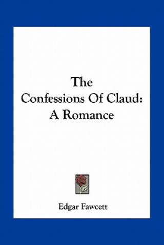 Kniha The Confessions of Claud: A Romance Edgar Fawcett