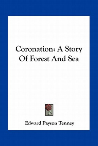 Knjiga Coronation: A Story Of Forest And Sea Edward Payson Tenney