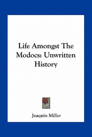 Knjiga Life Amongst the Modocs: Unwritten History Joaquin Miller