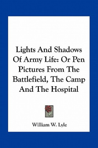 Buch Lights and Shadows of Army Life: Or Pen Pictures from the Battlefield, the Camp and the Hospital William W. Lyle