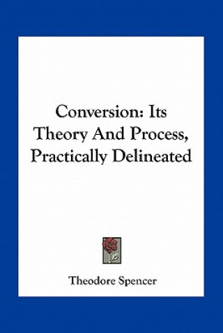 Book Conversion: Its Theory and Process, Practically Delineated Theodore Spencer
