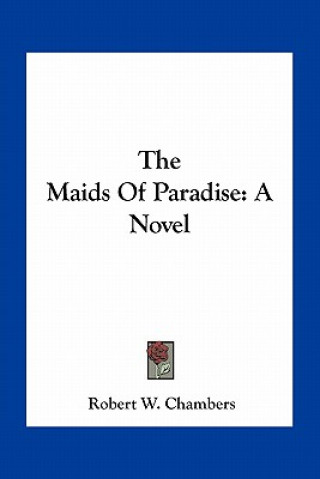 Könyv The Maids of Paradise Robert W. Chambers