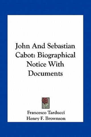 Buch John and Sebastian Cabot: Biographical Notice with Documents Francesco Tarducci