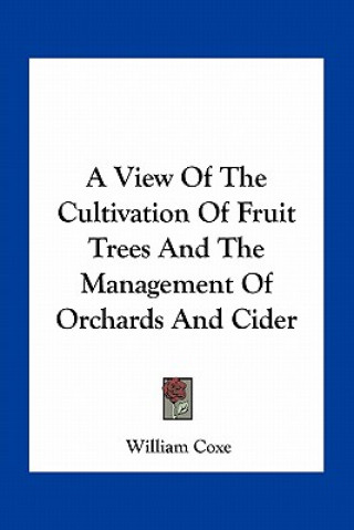 Książka A View of the Cultivation of Fruit Trees and the Management of Orchards and Cider William Coxe