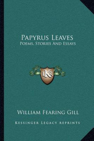 Книга Papyrus Leaves: Poems, Stories and Essays William Fearing Gill