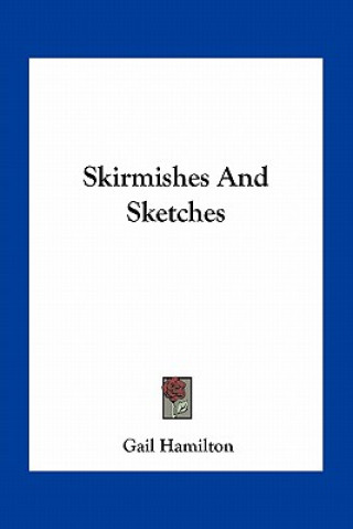 Knjiga Skirmishes and Sketches Gail Hamilton