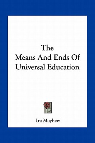 Kniha The Means and Ends of Universal Education Ira Mayhew
