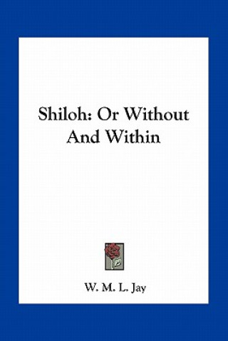 Kniha Shiloh: Or Without and Within W. M. L. Jay