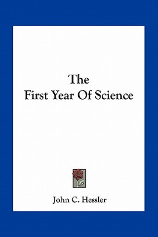 Kniha The First Year of Science John Charles Hessler
