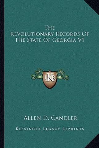 Kniha The Revolutionary Records of the State of Georgia V1 the Revolutionary Records of the State of Georgia V1 Allen D. Candler
