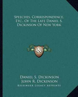 Buch Speeches, Correspondence, Etc., of the Late Daniel S. Dickinson of New York Daniel S. Dickinson