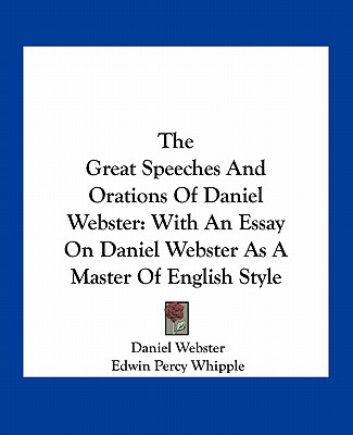 Kniha The Great Speeches and Orations of Daniel Webster: With an Essay on Daniel Webster as a Master of English Style Daniel Webster