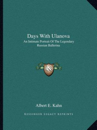 Kniha Days with Ulanova: An Intimate Portrait of the Legendary Russian Ballerina Albert E. Kahn