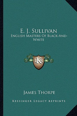 Livre E. J. Sullivan: English Masters of Black-And-White James Thorpe